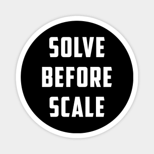 Solve Before Scale Magnet